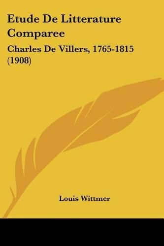 Cover image for Etude de Litterature Comparee: Charles de Villers, 1765-1815 (1908)