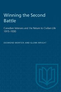 Cover image for Winning the Second Battle: Canadian Veterans and the Return to Civilian Life, 1915-30