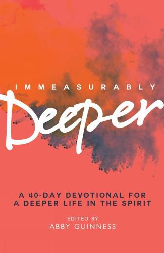 Cover image for Immeasurably Deeper: A 40-day devotional for a deeper life in the Spirit