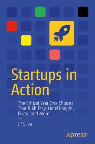 Cover image for Startups in Action: The Critical Year One Choices That Built Etsy, HotelTonight, Fiverr, and More