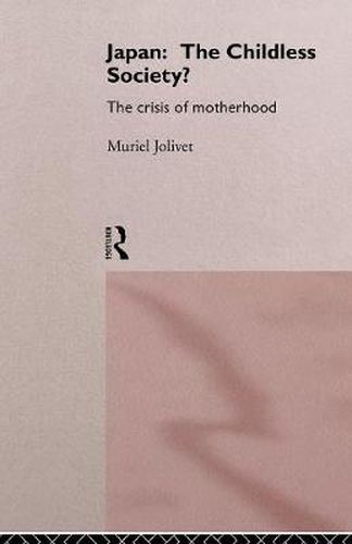 Japan: The Childless Society?: The Crisis of Motherhood