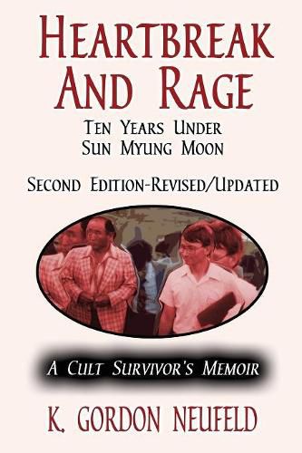 Cover image for Heartbreak and Rage: Ten Years Under Sun Myung Moon: A Cult Survivor's Memoir