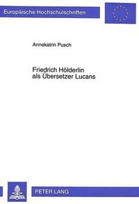 Cover image for Friedrich Hoelderlin ALS Uebersetzer Lucans