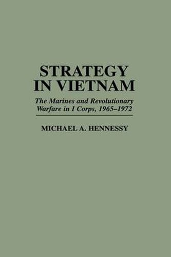 Cover image for Strategy in Vietnam: The Marines and Revolutionary Warfare in I Corps, 1965-1972