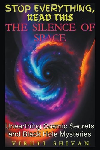 Cover image for The Silence of Space - Unearthing Cosmic Secrets and Black Hole Mysteries