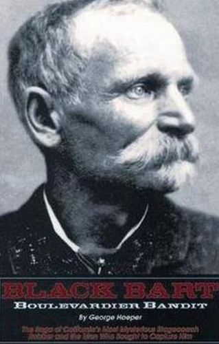 Cover image for Black Bart: Boulevardier Bandit: The Saga of California's Most Mysterious Stagecoach Robber and the Men Who Sought to Capture Him