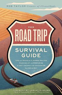 Cover image for The Road Trip Survival Guide: Tips and Tricks for Planning Routes, Packing Up, and Preparing for Any Unexpected Encounter Along the Way