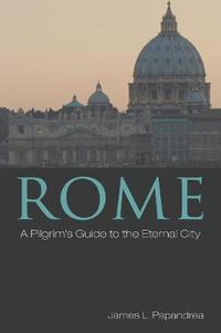 Cover image for Rome: A Pilgrim's Guide to the Eternal City