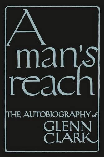 Cover image for A Man's Reach: The Autobiography of Glenn Clark