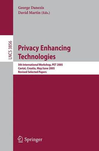 Cover image for Privacy Enhancing Technologies: 5th International Workshop, PET 2005, Cavtat, Croatia, May 30 - June 1, 2005, Revised Selected Papers