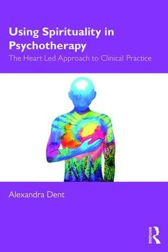 Cover image for Using Spirituality in Psychotherapy: The Heart Led Approach to Clinical Practice