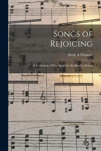 Cover image for Songs of Rejoicing: a Collection of New Songs for the Sunday-school