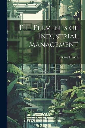 Cover image for The Elements of Industrial Management