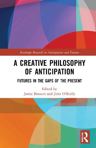 Cover image for A Creative Philosophy of Anticipation: Futures in the Gaps of the Present