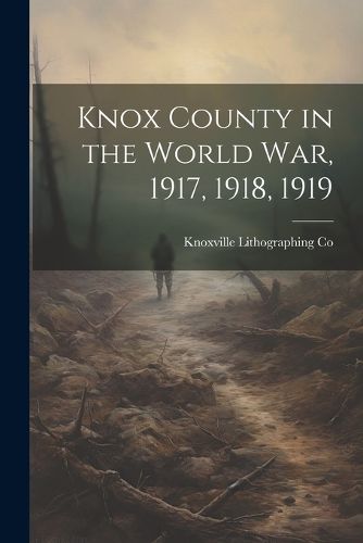 Cover image for Knox County in the World war, 1917, 1918, 1919