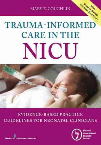 Cover image for Trauma-Informed Care in the NICU: Evidenced-Based Practice Guidelines for Neonatal Clinicians