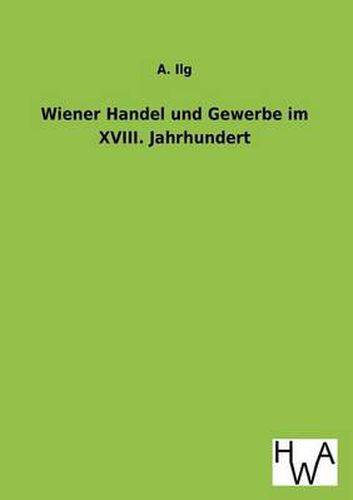 Cover image for Wiener Handel Und Gewerbe Im XVIII. Jahrhundert