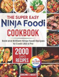 Cover image for The Super Easy Ninja Foodi Cookbook