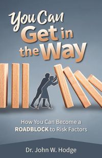 Cover image for You Can Get in the Way: How You Can Become a Roadblock to Risk Factors