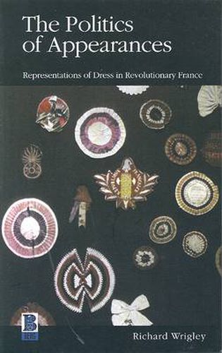 Cover image for The Politics of Appearances: Representations of Dress in Revolutionary France