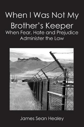 Cover image for When I Was Not My Brother's Keeper: : When Fear, Hate and Prejudice Administer The Law