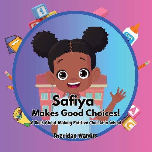 Cover image for Safiya Makes Good Choices! A Book About Making Positive Choices in School