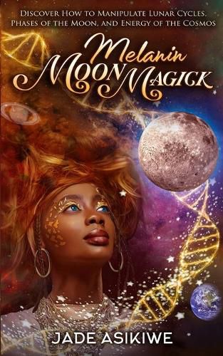 Cover image for Melanin Moon Magick: Discover How to Manipulate Lunar Cycles, Phases of The Moon, and Energy of The Cosmos