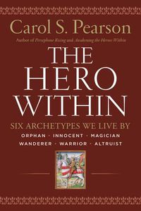 Cover image for The Hero Within: Six Archetypes We Live By (Revised & Expanded Edition)