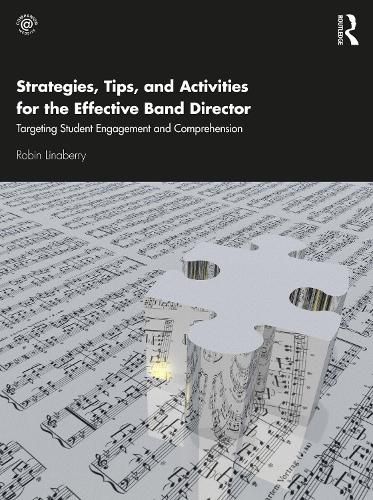 Cover image for Strategies, Tips, And Activities for the Effective Band Director: Targeting Student Engagement and Comprehension