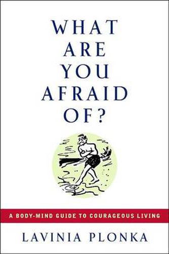 Cover image for What are You Afraid of: A Body-Mind Guide to Courageous Living