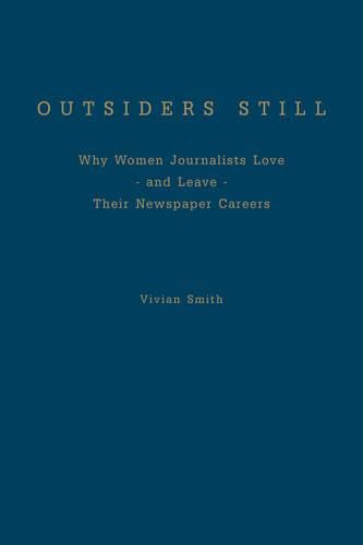 Cover image for Outsiders Still: Why Women Journalists Love - and Leave - Their Newspaper Careers