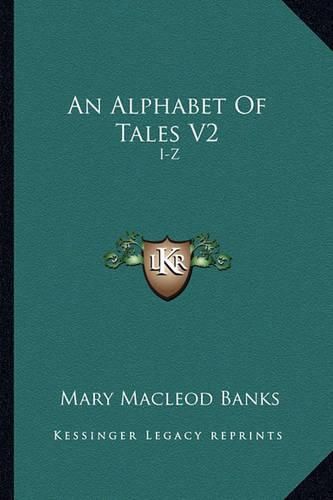 An Alphabet of Tales V2 an Alphabet of Tales V2: I-Z: An English Fifteenth Century Translation of the Alphabei-Z: An English Fifteenth Century Translation of the Alphabetum Narrationum (1904) Tum Narrationum (1904)