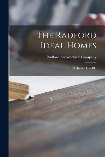 Cover image for The Radford Ideal Homes: 100 House Plans 100