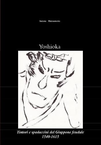 Cover image for Yoshioka: Tintori e Spadaccini Del Giappone Feudale, 1540-1615