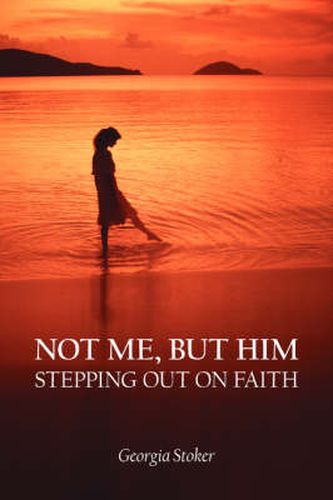 Cover image for Not ME, But Him: Stepping Out on Faith