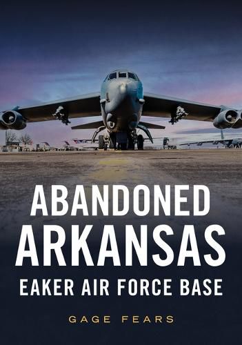 Cover image for Abandoned Arkansas: Eaker Air Force Base
