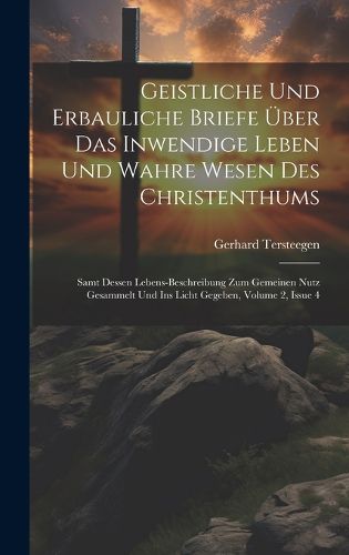 Cover image for Geistliche Und Erbauliche Briefe UEber Das Inwendige Leben Und Wahre Wesen Des Christenthums