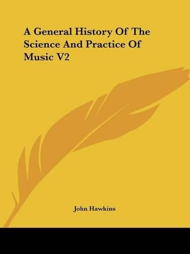 Cover image for A General History Of The Science And Practice Of Music V2