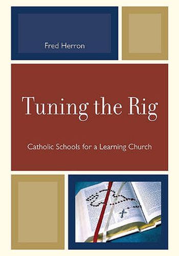 Cover image for Tuning the Rig: Catholic Schools for a Learning Church