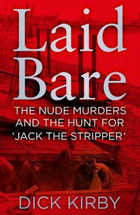 Cover image for Laid Bare: The Nude Murders and the Hunt for 'Jack the Stripper