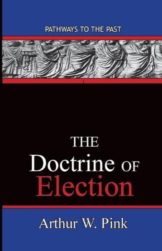 Cover image for The Doctrine Of Election: Pathways To The Past