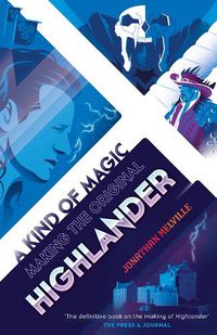 Cover image for A Kind of Magic: Making the Original Highlander