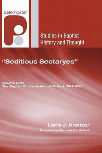 Seditious Sectaryes: The Baptist Conventiclers of Oxford 1641-1691