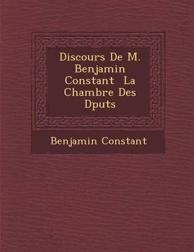 Discours de M. Benjamin Constant La Chambre Des D Put S