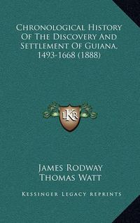 Cover image for Chronological History of the Discovery and Settlement of Guiana, 1493-1668 (1888)