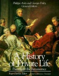 Cover image for A History of Private Life: Passions of the Renaissance