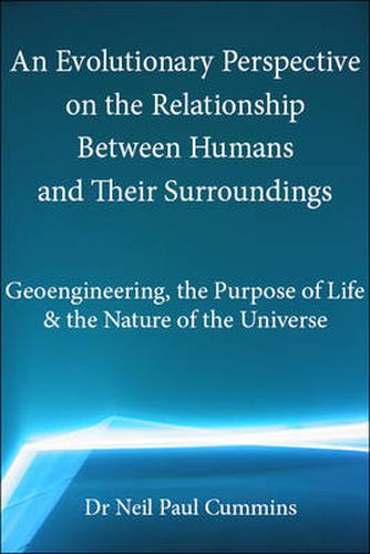 Cover image for An Evolutionary Perspective on the Relationship Between Humans and Their Surroundings: Geoengineering, the Purpose of Life & the Nature of the Universe