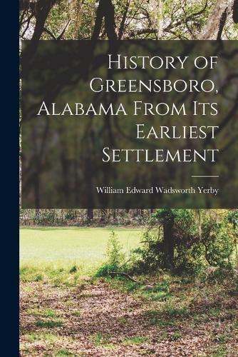 Cover image for History of Greensboro, Alabama From its Earliest Settlement