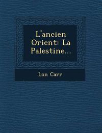 Cover image for L'Ancien Orient: La Palestine...