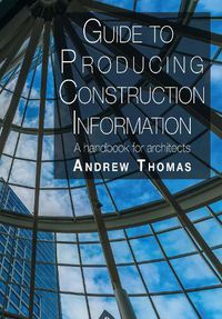 Cover image for Guide to Producing Construction Information: A handbook for architects